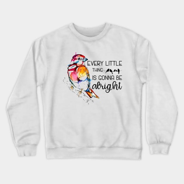 Every Little Thing Is Gonna Be Alright  Hippie Bird Crewneck Sweatshirt by Raul Caldwell